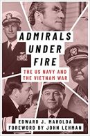 Book cover of Admirals Under Fire: The U.S. Navy and the Vietnam War by