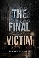 Book cover of The Final Victim by Robert McLaughlin